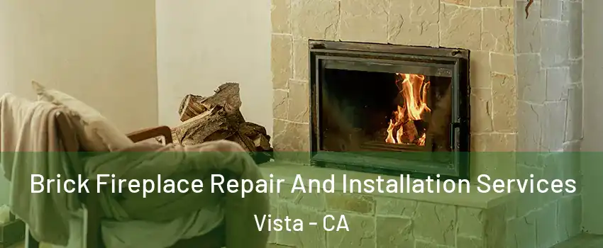  Brick Fireplace Repair And Installation Services Vista - CA