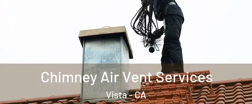  Chimney Air Vent Services Vista - CA