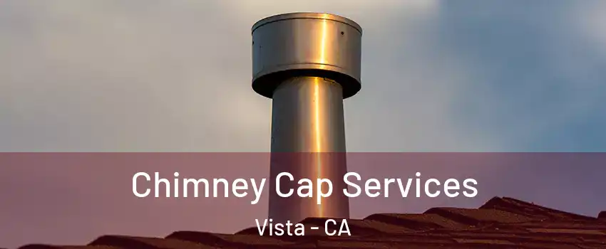  Chimney Cap Services Vista - CA