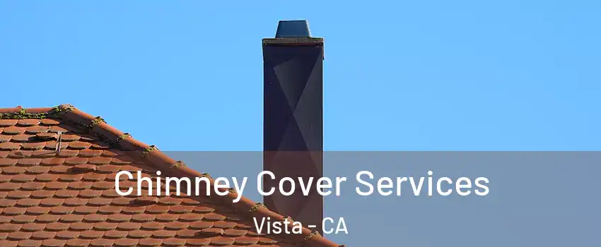  Chimney Cover Services Vista - CA