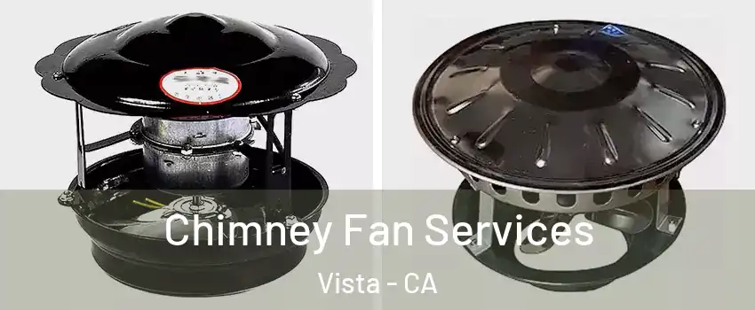 Chimney Fan Services Vista - CA