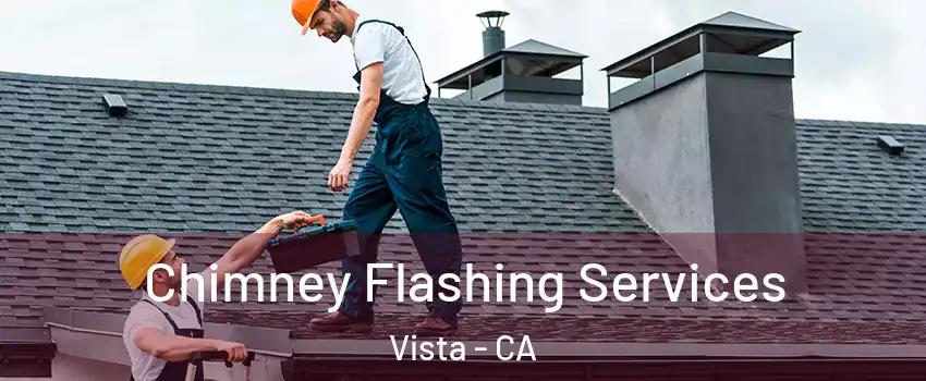  Chimney Flashing Services Vista - CA