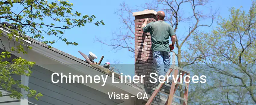  Chimney Liner Services Vista - CA
