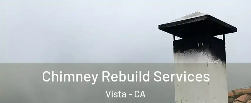  Chimney Rebuild Services Vista - CA