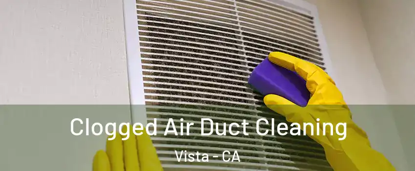  Clogged Air Duct Cleaning Vista - CA