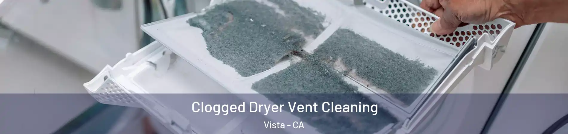  Clogged Dryer Vent Cleaning Vista - CA