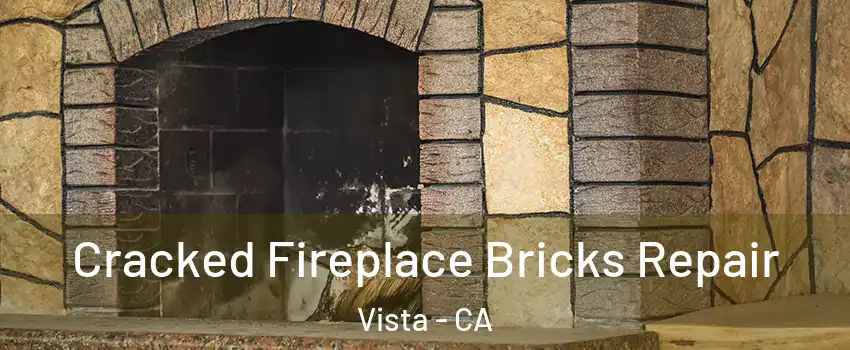  Cracked Fireplace Bricks Repair Vista - CA