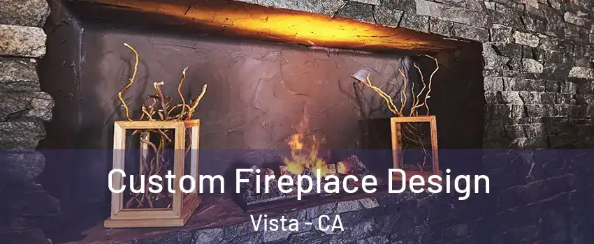  Custom Fireplace Design Vista - CA