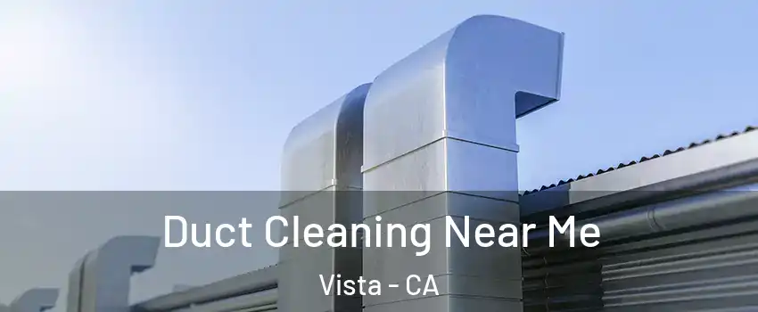  Duct Cleaning Near Me Vista - CA