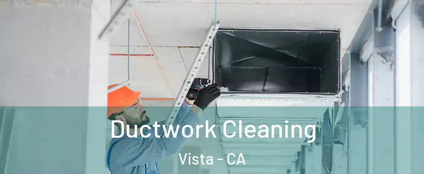 Ductwork Cleaning Vista - CA