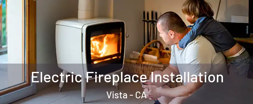  Electric Fireplace Installation Vista - CA