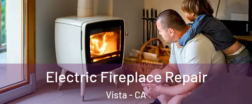 Electric Fireplace Repair Vista - CA