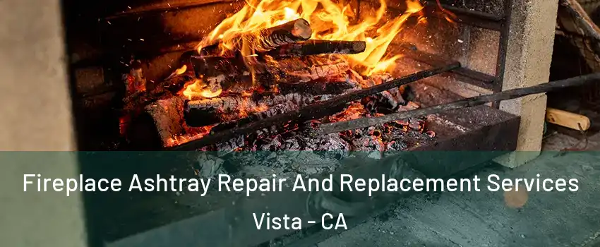  Fireplace Ashtray Repair And Replacement Services Vista - CA