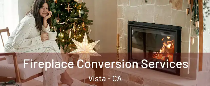  Fireplace Conversion Services Vista - CA