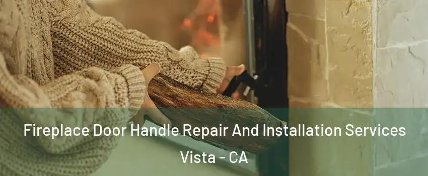  Fireplace Door Handle Repair And Installation Services Vista - CA
