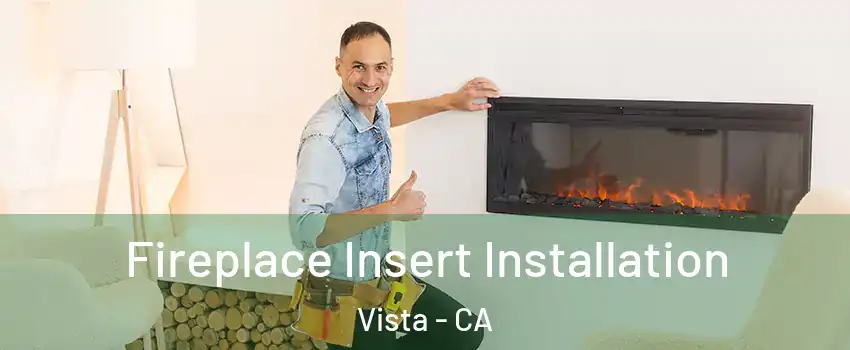  Fireplace Insert Installation Vista - CA