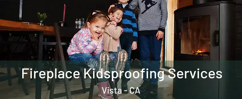  Fireplace Kidsproofing Services Vista - CA