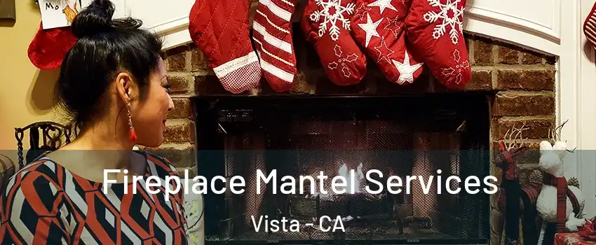  Fireplace Mantel Services Vista - CA