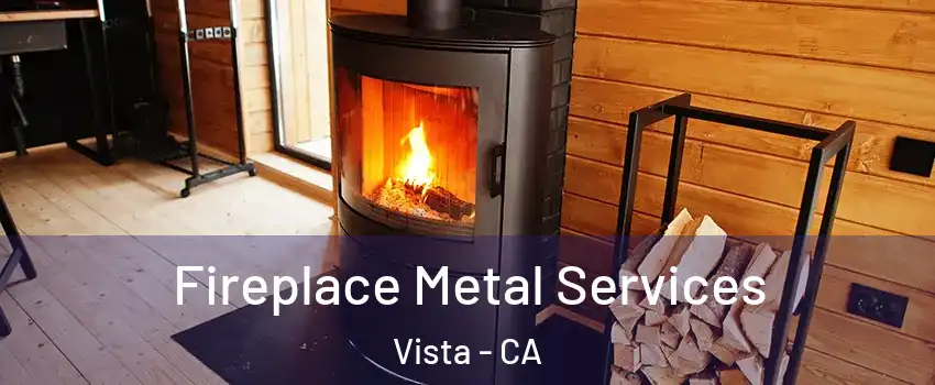  Fireplace Metal Services Vista - CA