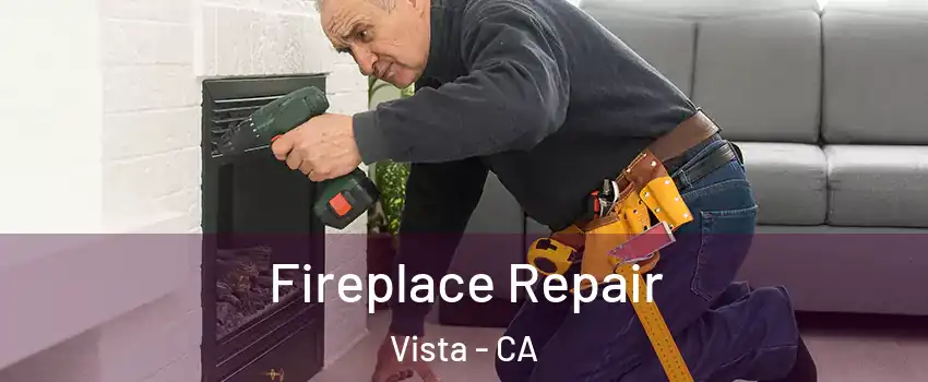  Fireplace Repair Vista - CA