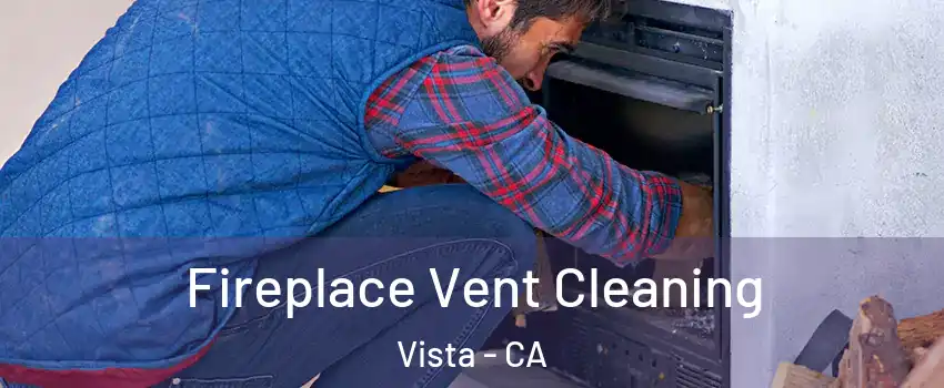  Fireplace Vent Cleaning Vista - CA