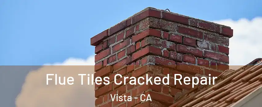  Flue Tiles Cracked Repair Vista - CA