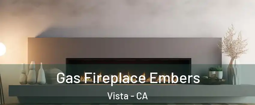  Gas Fireplace Embers Vista - CA