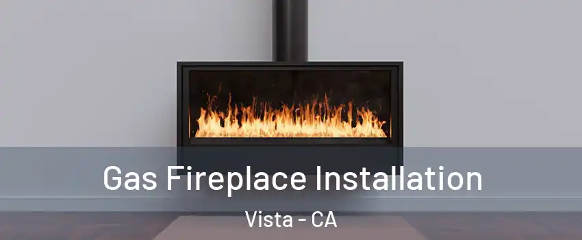  Gas Fireplace Installation Vista - CA