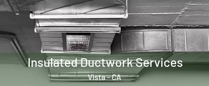  Insulated Ductwork Services Vista - CA