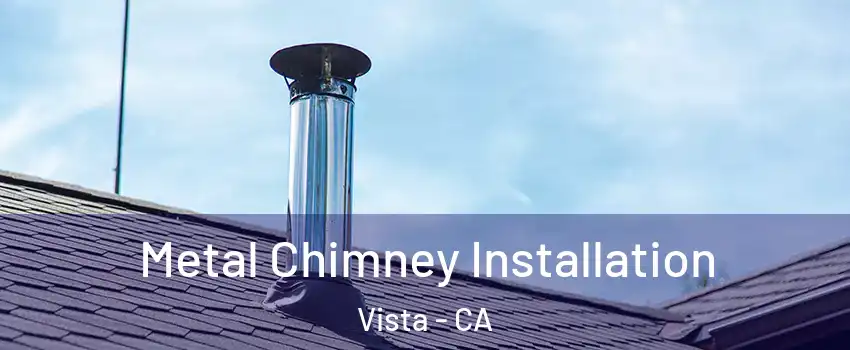 Metal Chimney Installation Vista - CA