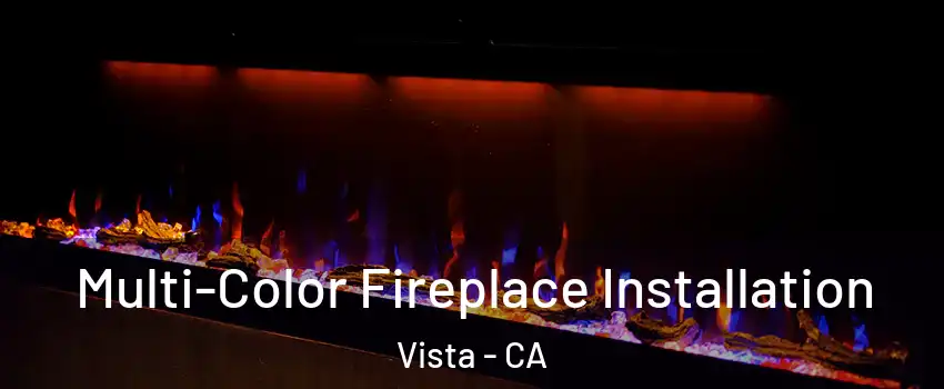  Multi-Color Fireplace Installation Vista - CA