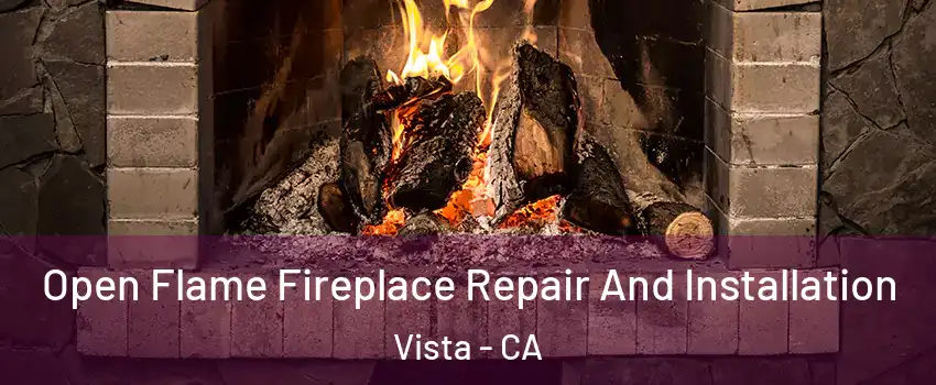  Open Flame Fireplace Repair And Installation Vista - CA