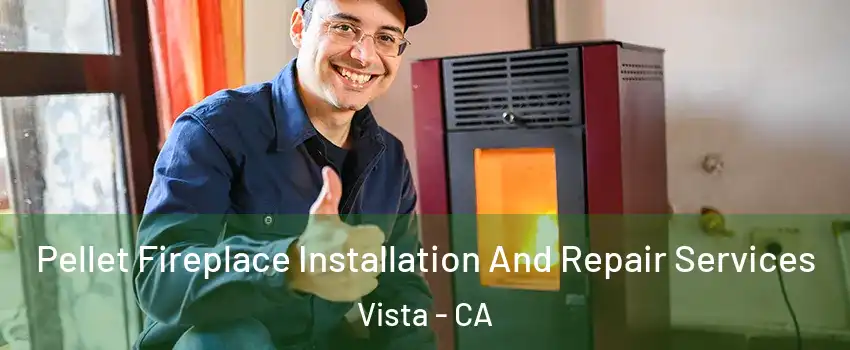 Pellet Fireplace Installation And Repair Services Vista - CA