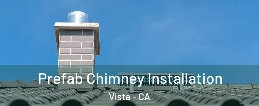 Prefab Chimney Installation Vista - CA