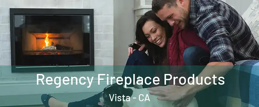 Regency Fireplace Products Vista - CA