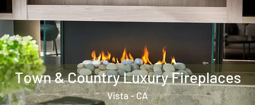 Town & Country Luxury Fireplaces Vista - CA