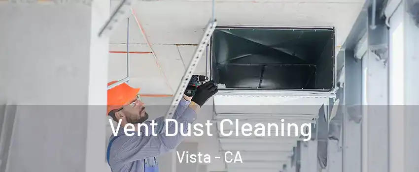  Vent Dust Cleaning Vista - CA