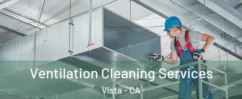  Ventilation Cleaning Services Vista - CA