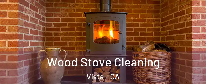  Wood Stove Cleaning Vista - CA