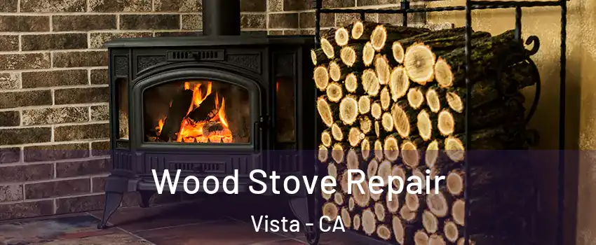  Wood Stove Repair Vista - CA